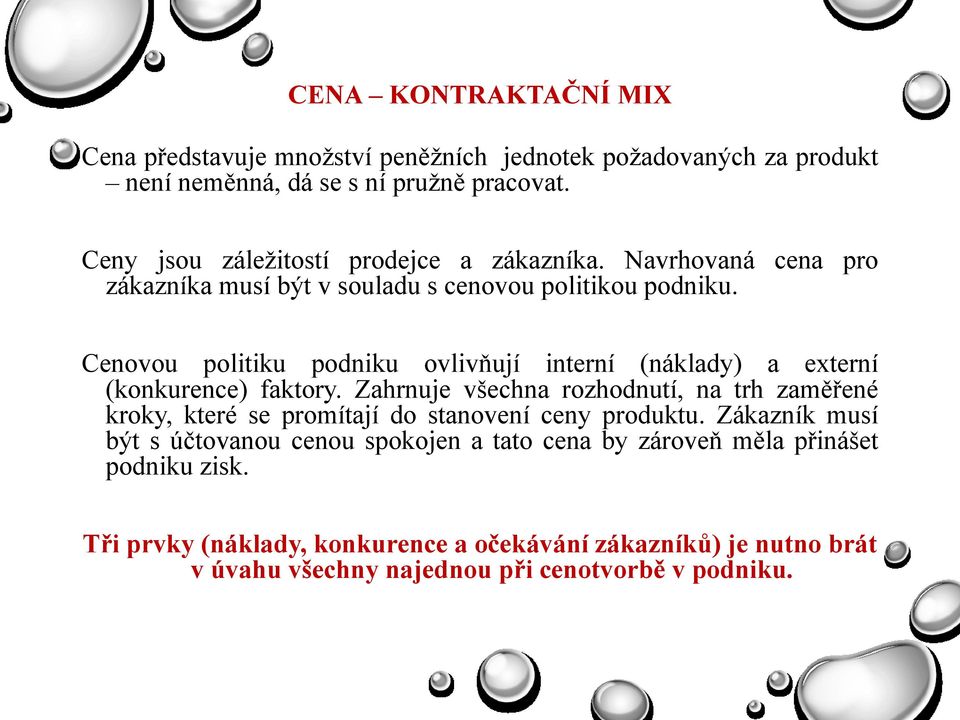 Cenovou politiku podniku ovlivňují interní (náklady) a externí (konkurence) faktory.