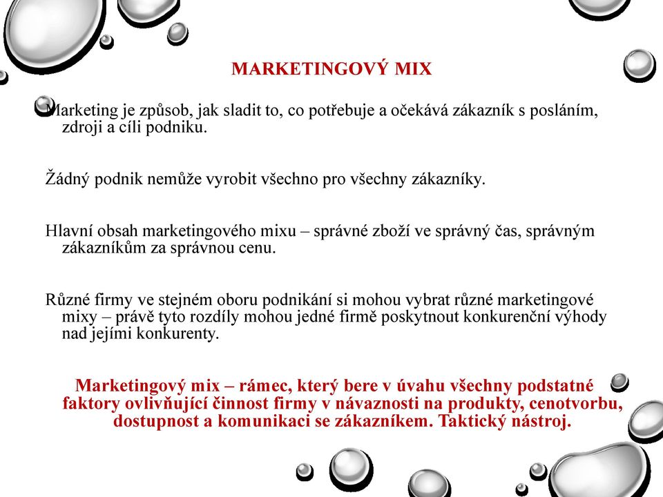 Různé firmy ve stejném oboru podnikání si mohou vybrat různé marketingové mixy právě tyto rozdíly mohou jedné firmě poskytnout konkurenční výhody nad jejími