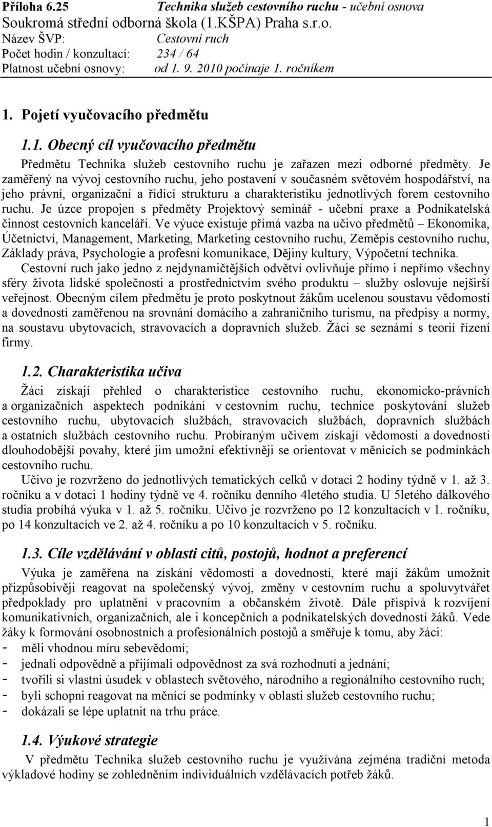 Je úzce propojen s předměty Projektový seminář - učební praxe a Podnikatelská činnost cestovních kanceláří.