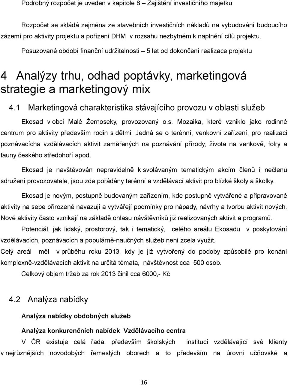 Posuzované období finanční udržitelnosti 5 let od dokončení realizace projektu 4 Analýzy trhu, odhad poptávky, marketingová strategie a marketingový mix 4.