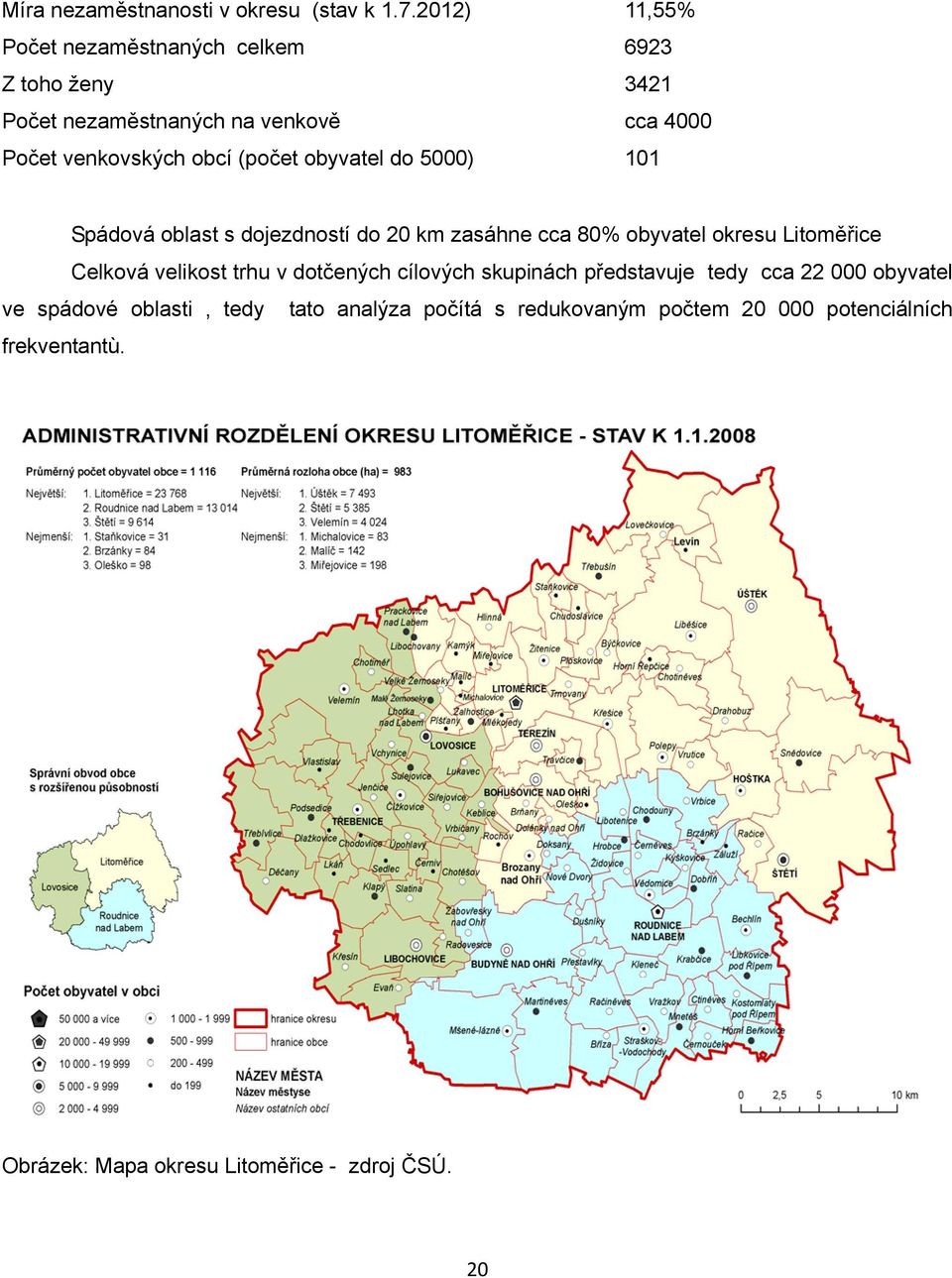 (počet obyvatel do 5000) 101 Spádová oblast s dojezdností do 20 km zasáhne cca 80% obyvatel okresu Litoměřice Celková velikost