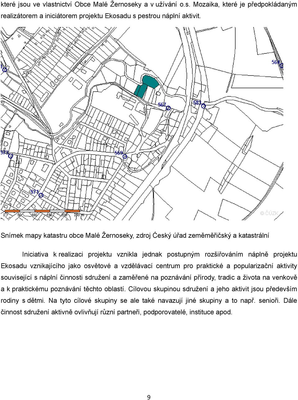 osvětové a vzdělávací centrum pro praktické a popularizační aktivity související s náplní činnosti sdružení a zaměřené na poznávání přírody, tradic a života na venkově a k praktickému poznávání