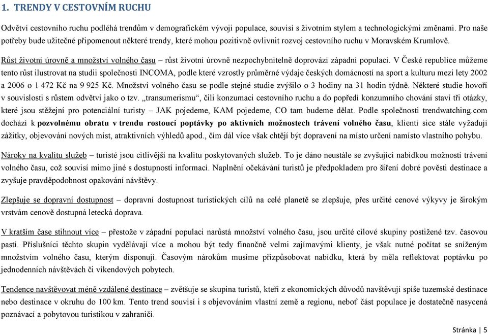 Růst životní úrovně a množství volného času růst životní úrovně nezpochybnitelně doprovází západní populaci.