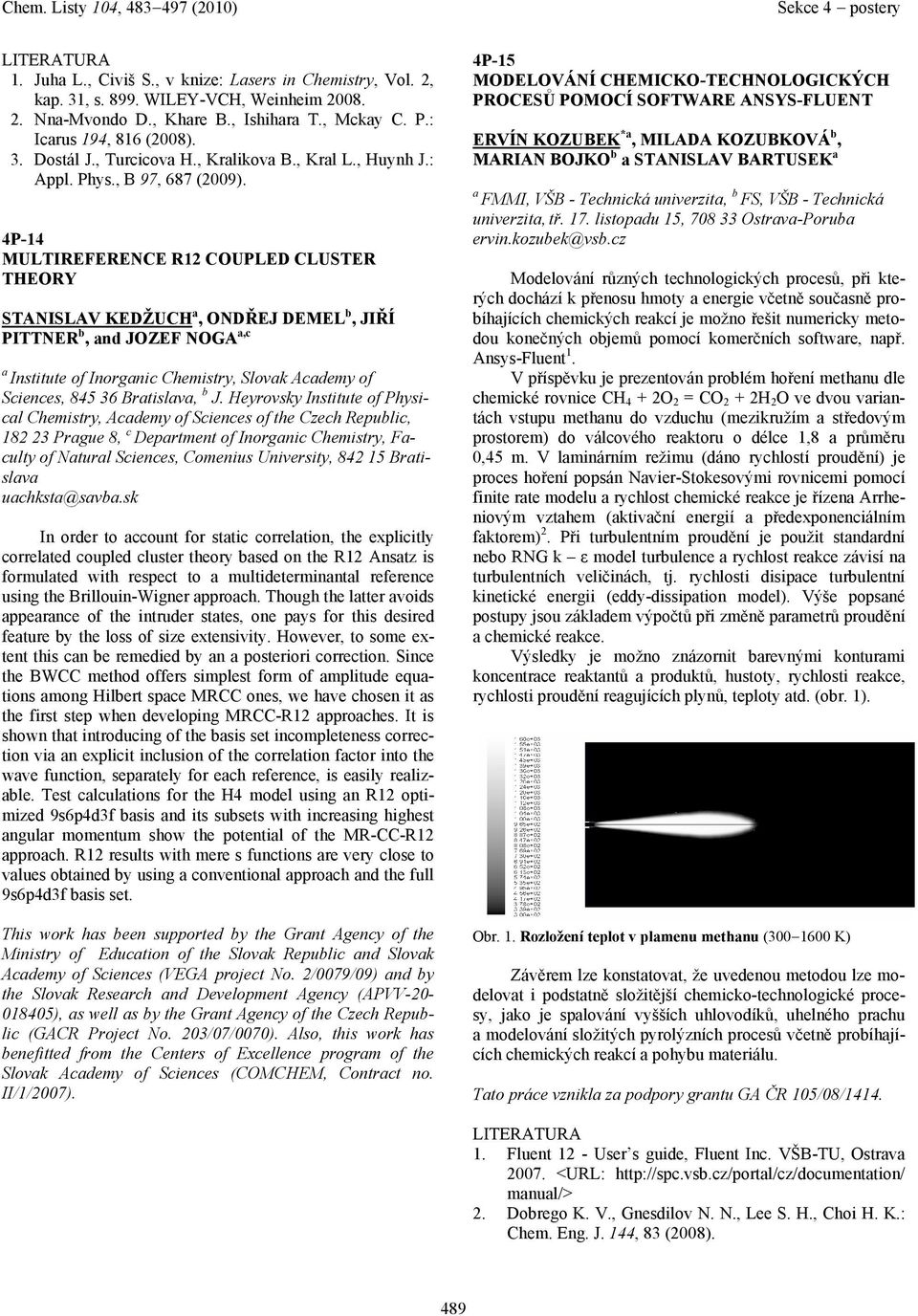 4P-14 MULTIREFERENCE R12 COUPLED CLUSTER THEORY STANISLAV KEDŽUCH, ONDŘEJ DEMEL b, JIŘÍ PITTNER b, nd JOZEF NOGA,c Institute of Inorgnic Chemistry, Slovk Acdemy of Sciences, 845 36 Brtislv, b J.