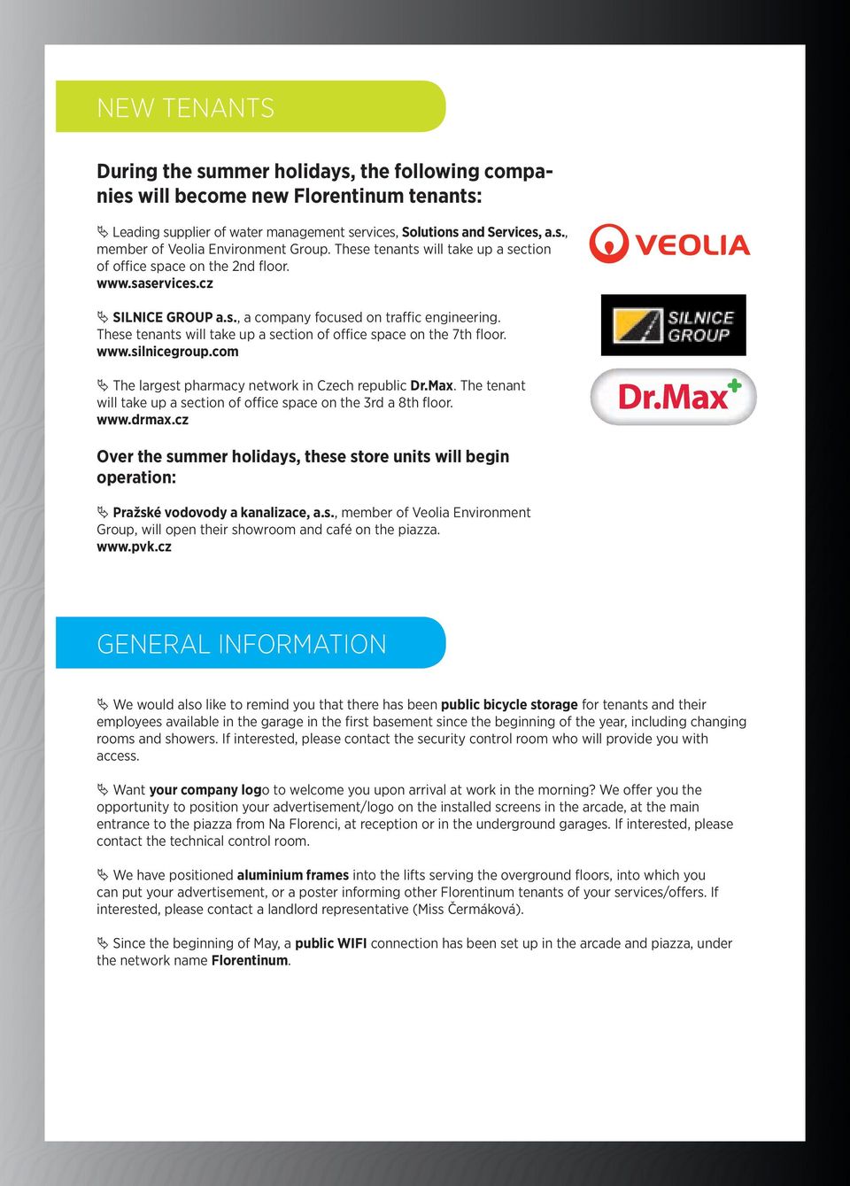 These tenants will take up a section of office space on the 7th floor. www.silnicegroup.com Ä The largest pharmacy network in Czech republic Dr.Max.