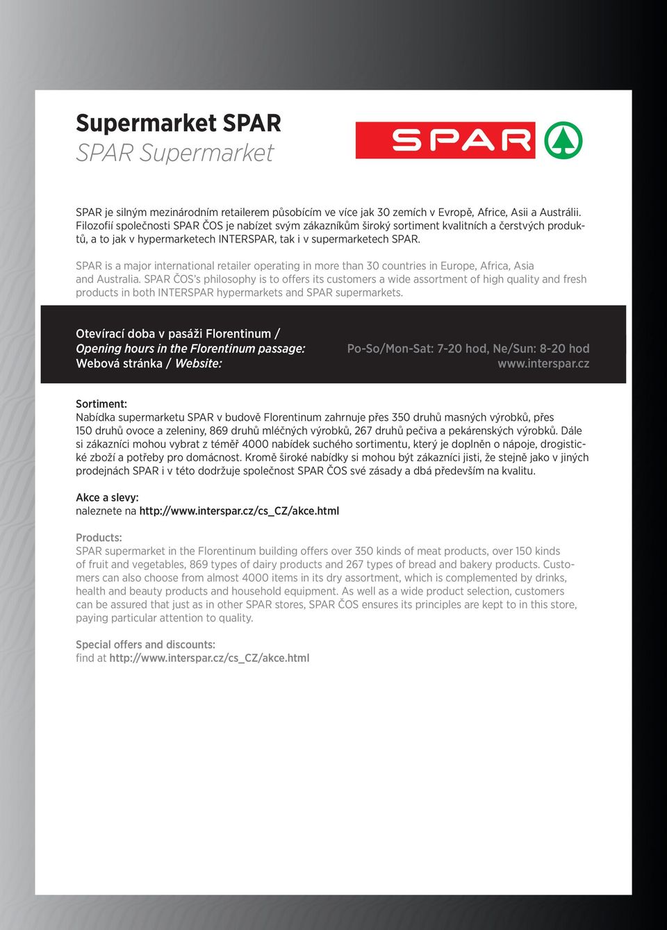 SPAR is a major international retailer operating in more than 30 countries in Europe, Africa, Asia and Australia.