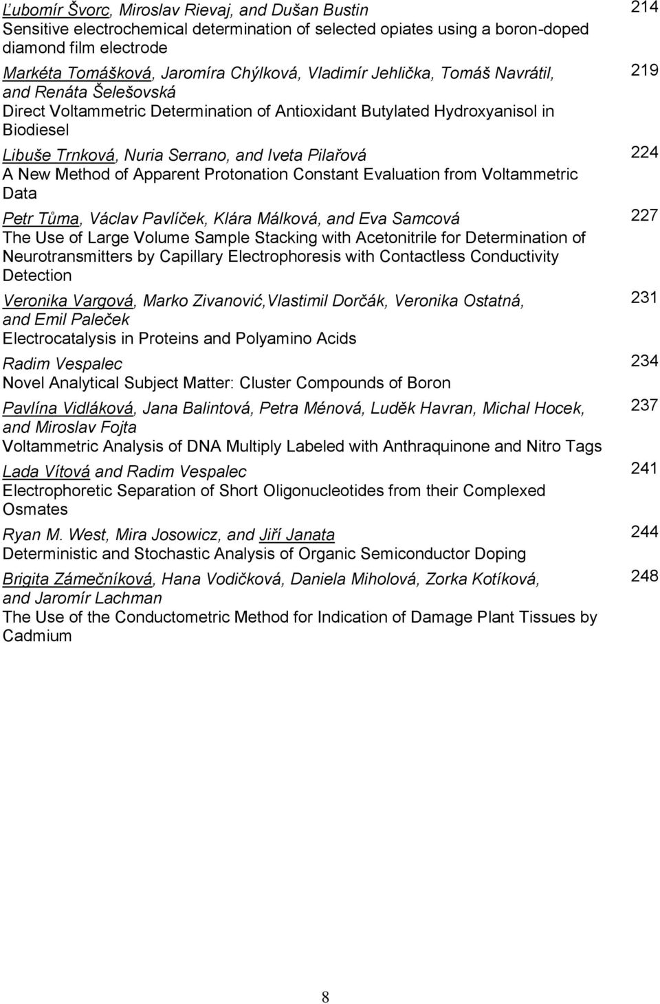 Apparent Protonation Constant Evaluation from Voltammetric Data Petr Tůma, Václav Pavlíček, Klára Málková, and Eva Samcová The Use of Large Volume Sample Stacking with Acetonitrile for Determination