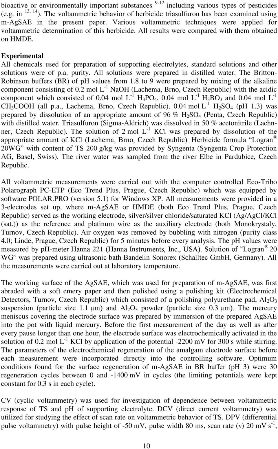 All results were compared with them obtained on HMDE. Experimental All chemicals used for preparation of supporting electrolytes, standard solutions and other solutions were of p.a. purity.