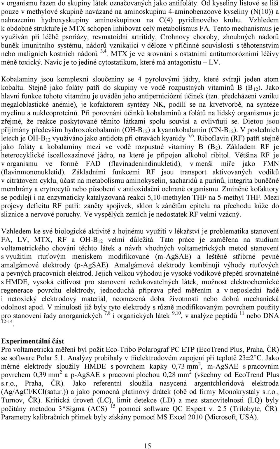 Vzhledem k obdobné struktuře je MTX schopen inhibovat celý metabolismus FA.