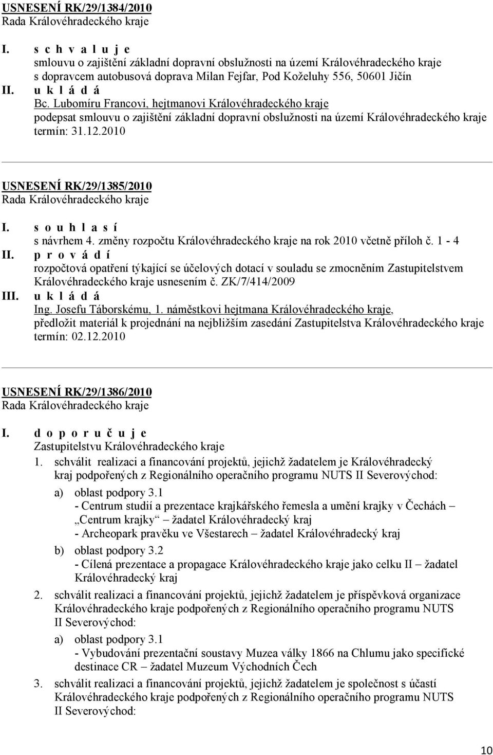 s o u h l a s í s návrhem 4. změny rozpočtu Královéhradeckého kraje na rok 2010 včetně příloh č. 1-4 II.