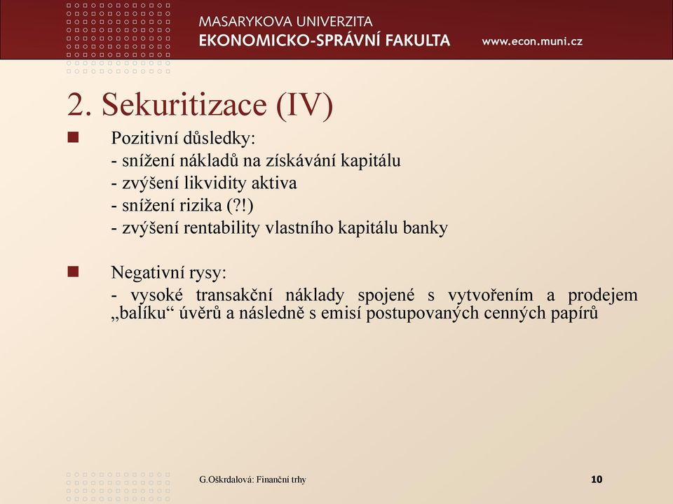 !) - zvýšení rentability vlastního kapitálu banky Negativní rysy: - vysoké transakční