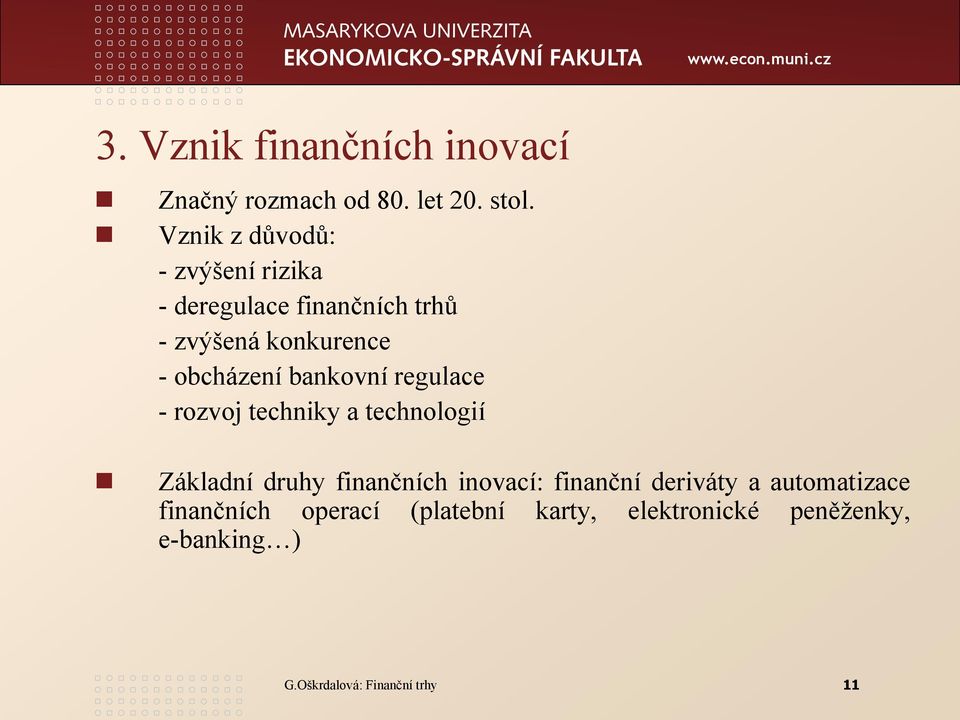 bankovní regulace - rozvoj techniky a technologií Základní druhy finančních inovací: finanční