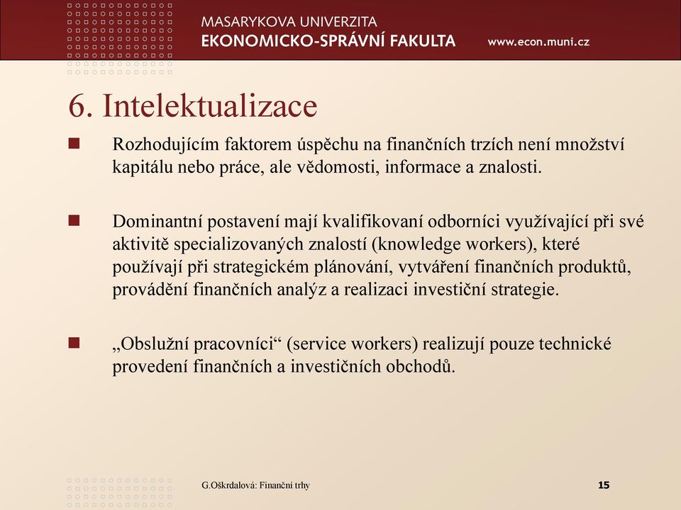 Dominantní postavení mají kvalifikovaní odborníci využívající při své aktivitě specializovaných znalostí (knowledge workers), které