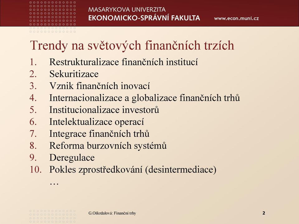 Institucionalizace investorů 6. Intelektualizace operací 7. Integrace finančních trhů 8.