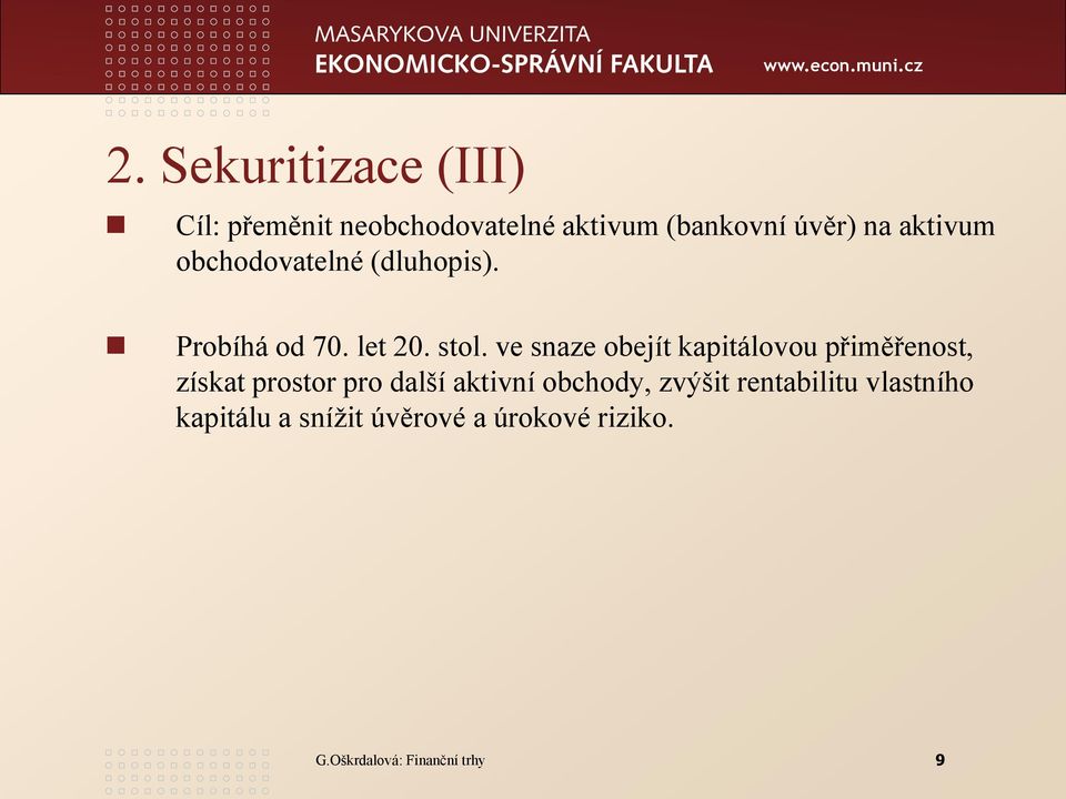 ve snaze obejít kapitálovou přiměřenost, získat prostor pro další aktivní obchody,