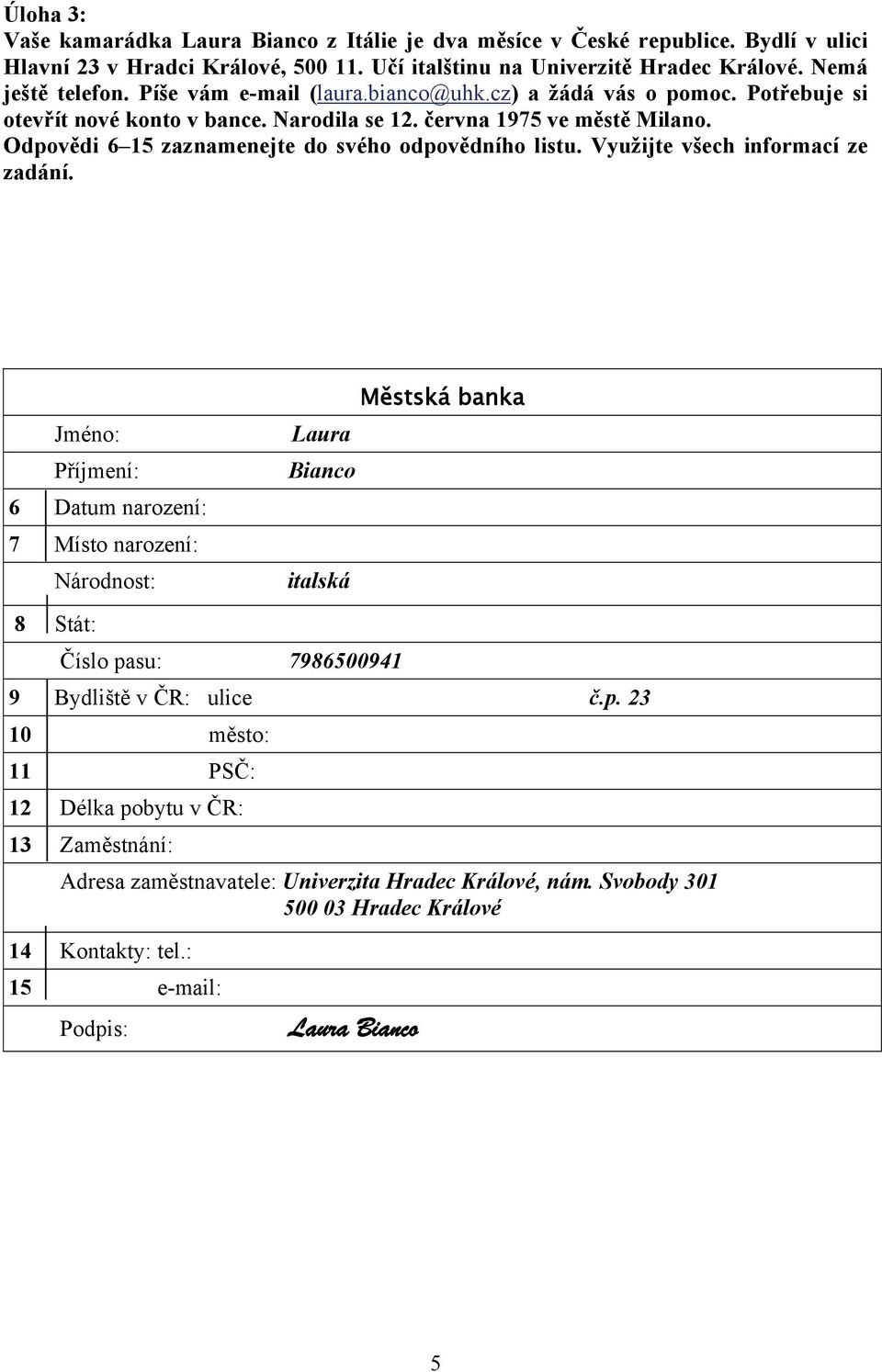 Odpovědi 6 15 zaznamenejte do svého odpovědního listu. Využijte všech informací ze zadání.