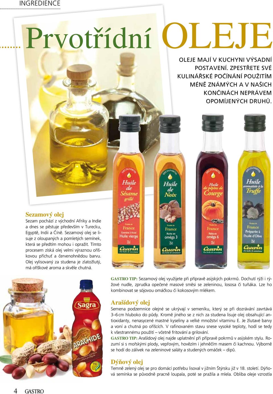 Sezamový olej se lisuje z oloupaných a pomletých semínek, která se předtím mohou i opražit. Tímto procesem získá olej velmi výraznou oříškovou příchuť a červenohnědou barvu.