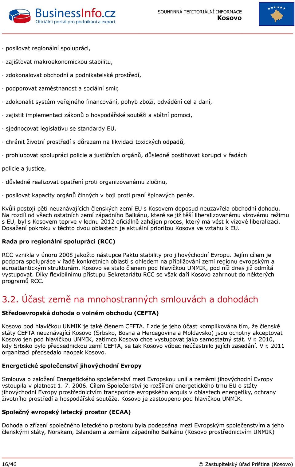 likvidaci toxických odpadů, prohlubovat spolupráci policie a justičních orgánů, důsledně postihovat korupci v řadách policie a justice, důsledně realizovat opatření proti organizovanému zločinu,