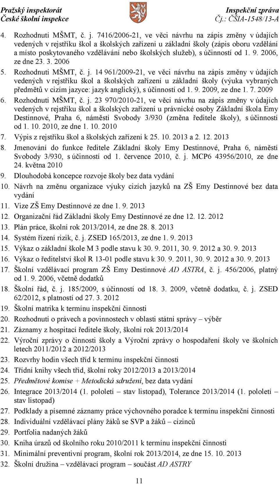 účinností od 1. 9. 2006, ze dne 23. 3. 2006 5. Rozhodnutí MŠMT, č. j.