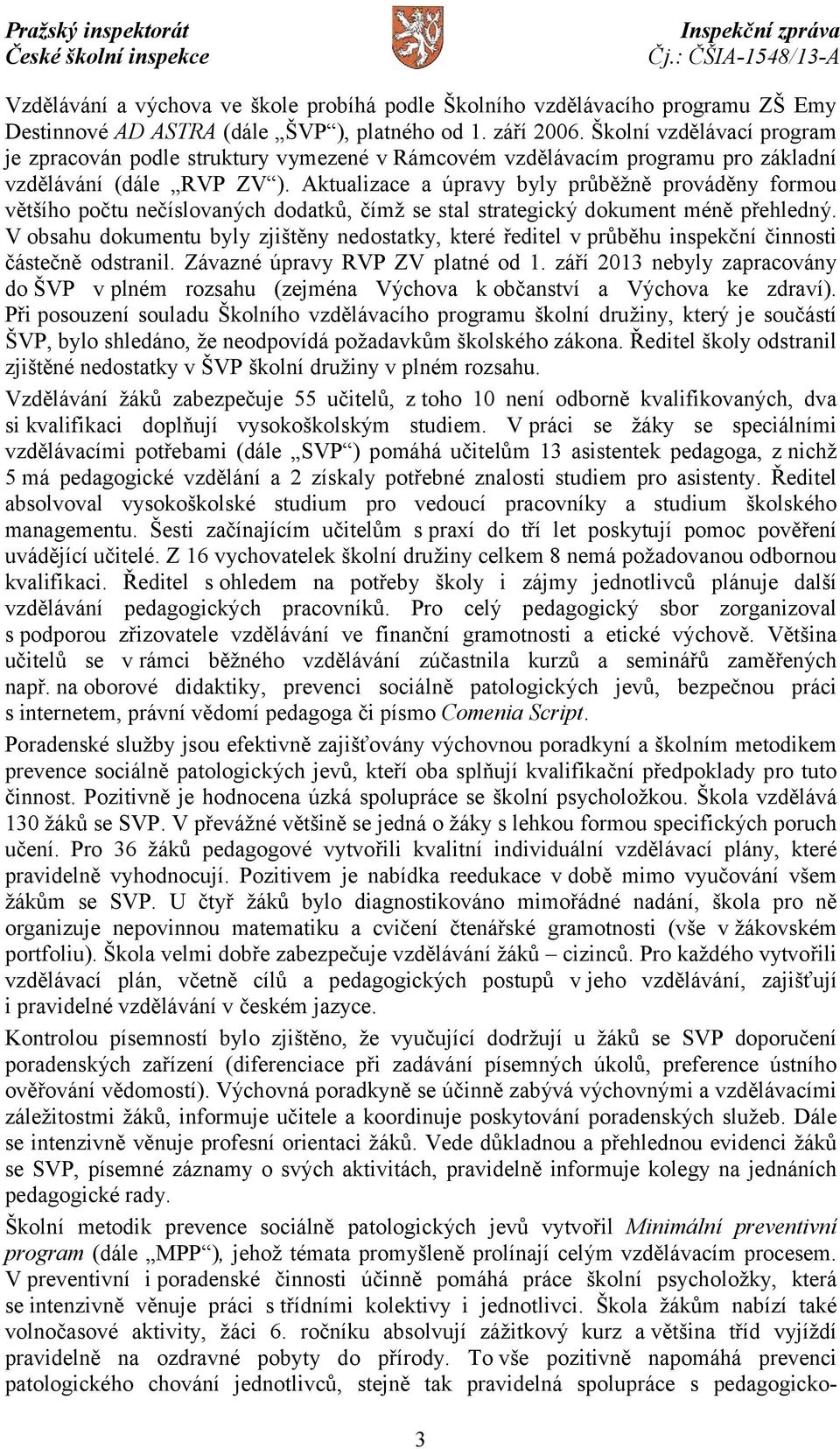 Aktualizace a úpravy byly průběžně prováděny formou většího počtu nečíslovaných dodatků, čímž se stal strategický dokument méně přehledný.