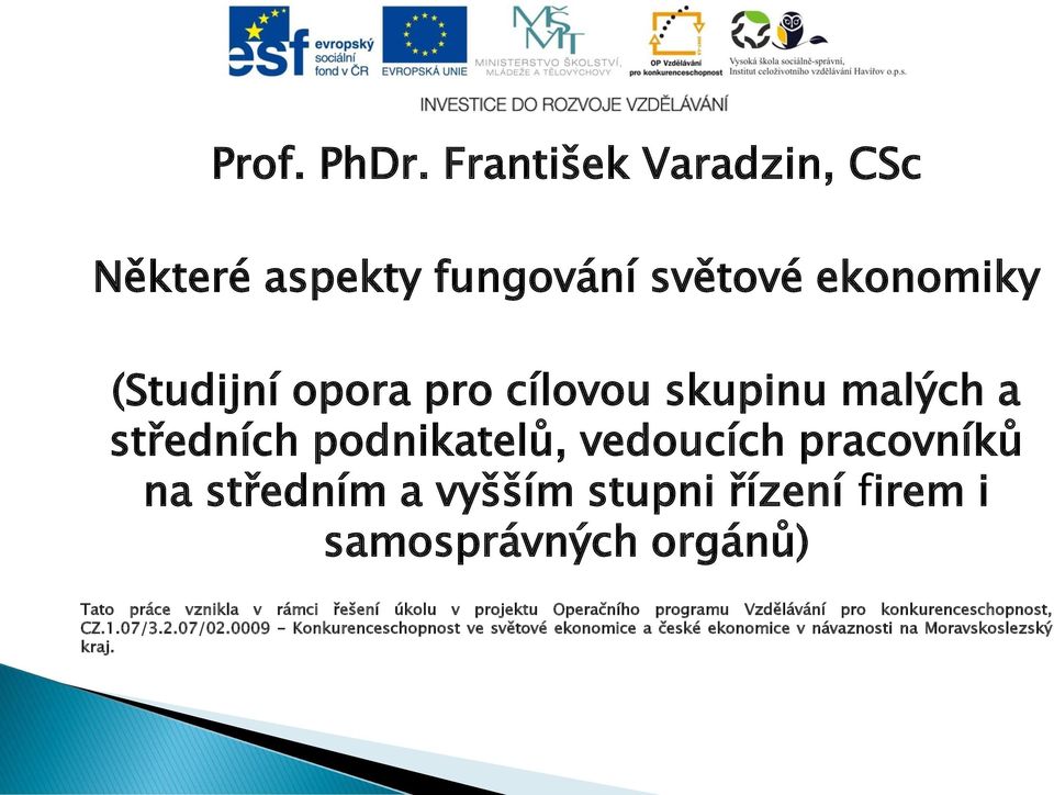 středních podnikatelů, vedoucích pracovníků na středním a vyšším stupni řízení firem i samosprávných orgánů) Tato