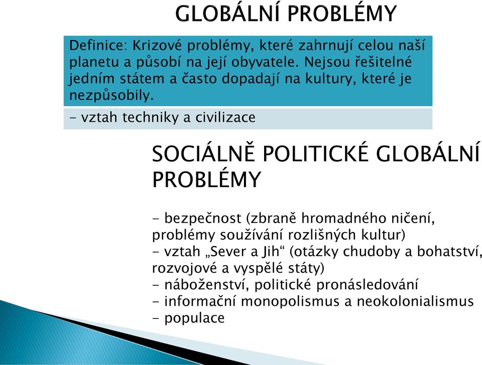 - vztah techniky a civilizace SOCIÁLNĚ POLITICKÉ GLOBÁLNÍ PROBLÉMY - bezpečnost (zbraně hromadného ničení, problémy