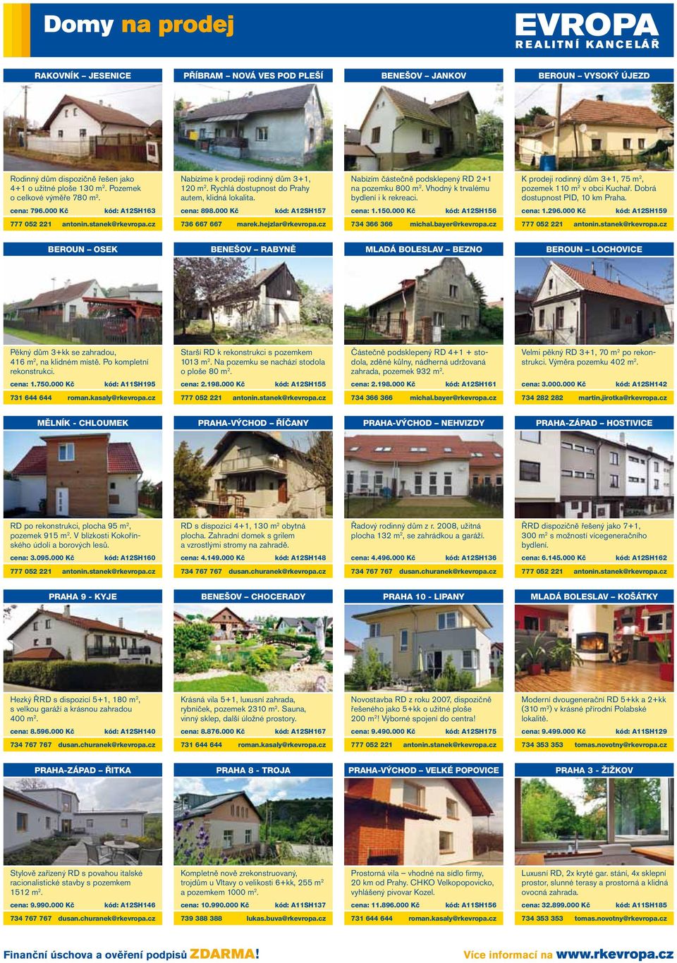 K prodeji rodinný dům 3+1, 75 m 2, pozemek 110 m 2 v obci Kuchař. Dobrá dostupnost PID, 10 km Praha. cena: 796.000 Kč kód: A12SH163 cena: 898.000 Kč kód: A12SH157 cena: 1.150.