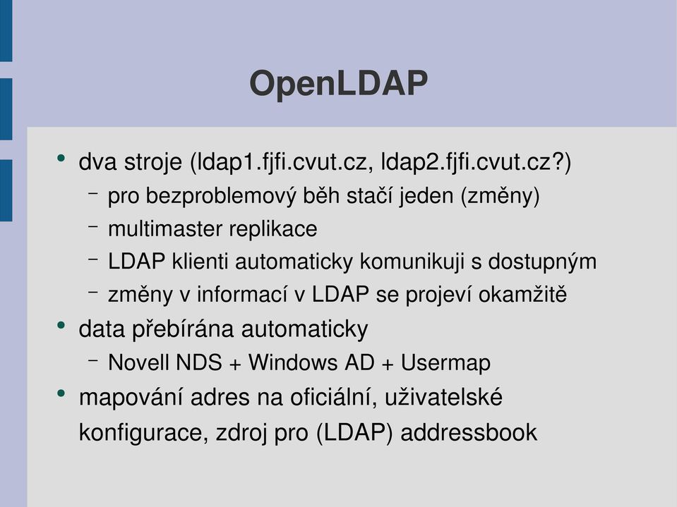 ) pro bezproblemový běh stačí jeden (změny) multimaster replikace LDAP klienti automaticky