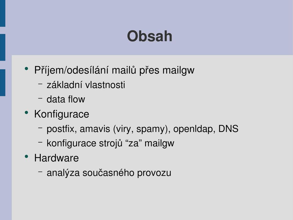 postfix, amavis (viry, spamy), openldap, DNS