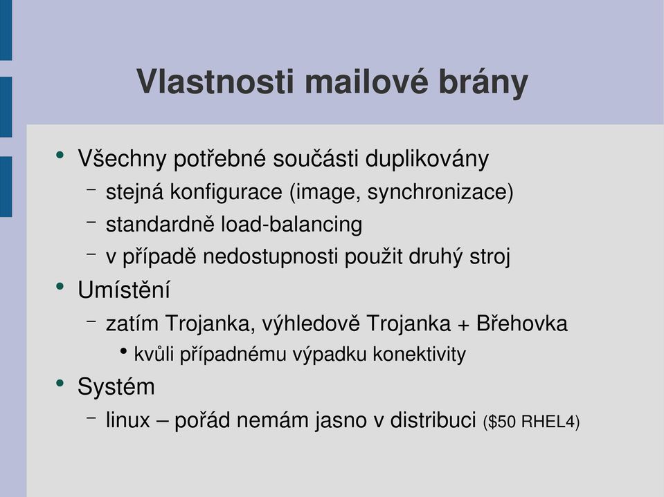 nedostupnosti použit druhý stroj Umístění zatím Trojanka, výhledově Trojanka +