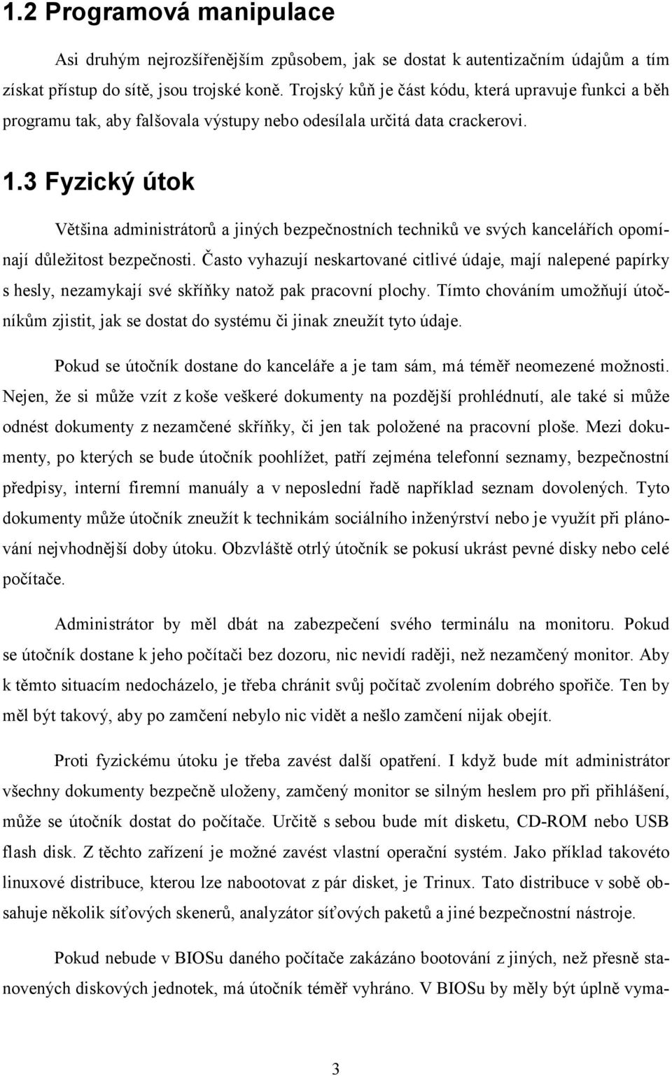 3 Fyzický útok Většina administrátorů a jiných bezpečnostních techniků ve svých kancelářích opomínají důležitost bezpečnosti.