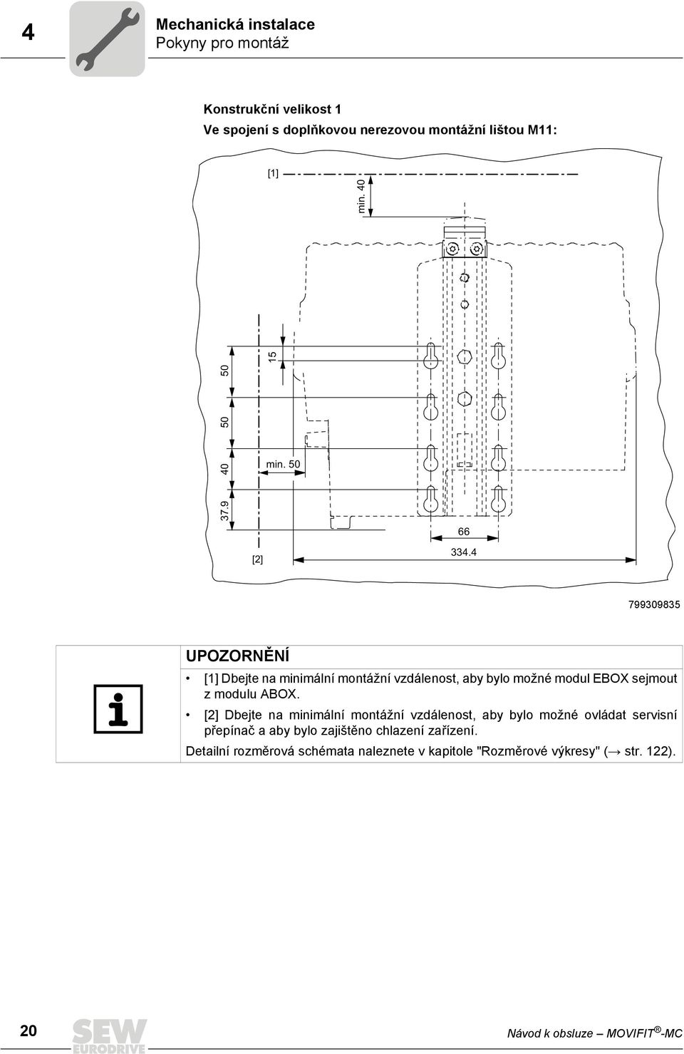 4 799309835 UPOZORNĚNÍ [1] Dbejte na minimální montážní vzdálenost, aby bylo možné modul EBOX sejmout z modulu ABOX.