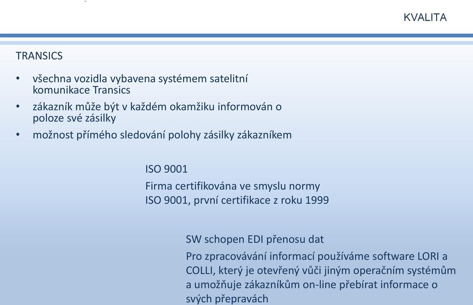 smyslu normy ISO 9001, první certifikace z roku 1999 SW schopen EDI přenosu dat Pro zpracovávání informací používáme