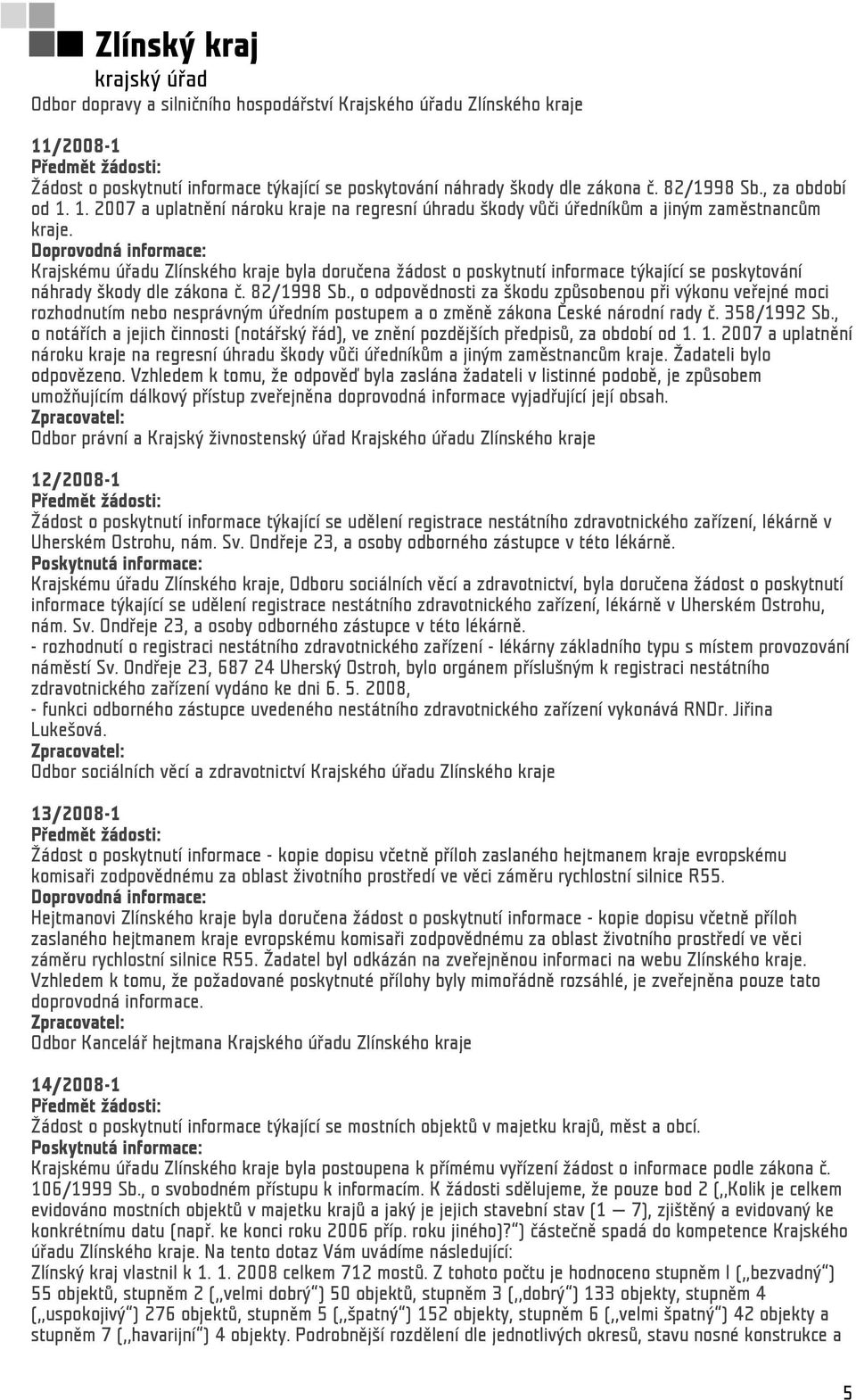 Krajskému úřadu Zlínského kraje byla doručena žádost o poskytnutí informace týkající se poskytování náhrady škody dle zákona č. 82/1998 Sb.