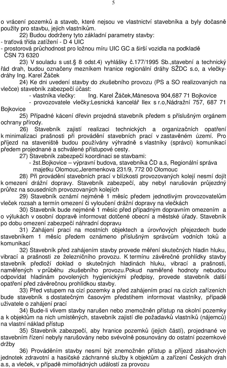 8 odst.4) vyhlášky č.177/1995 Sb.,stavební a technický řád drah, budou označeny mezníkem hranice regionální dráhy SŽDC s.o, a vlečkydráhy Ing.