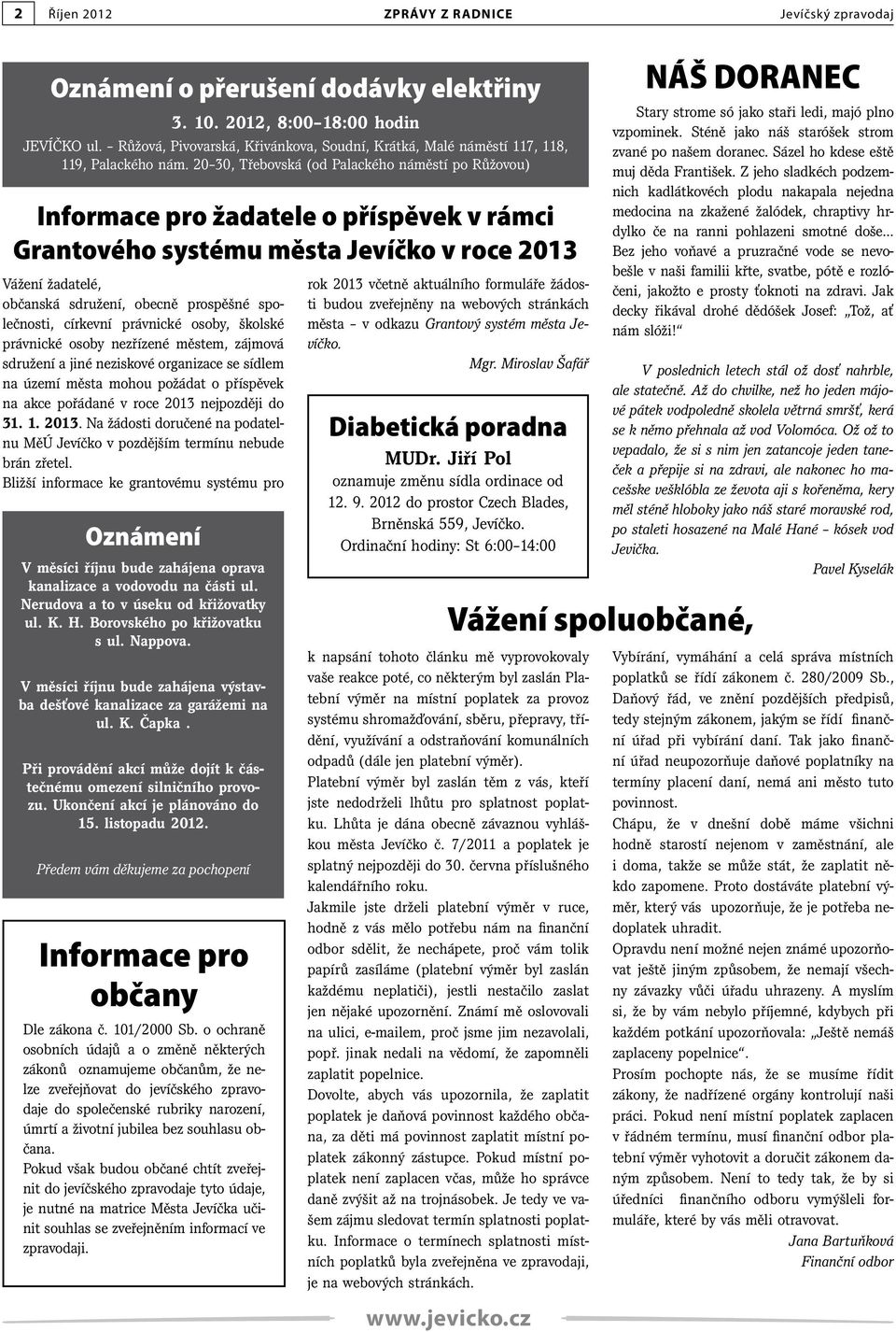 20 30, Třebovská (od Palackého náměstí po Růžovou) Informace pro žadatele o příspěvek v rámci Grantového systému města Jevíčko v roce 2013 Vážení žadatelé, občanská sdružení, obecně prospěšné