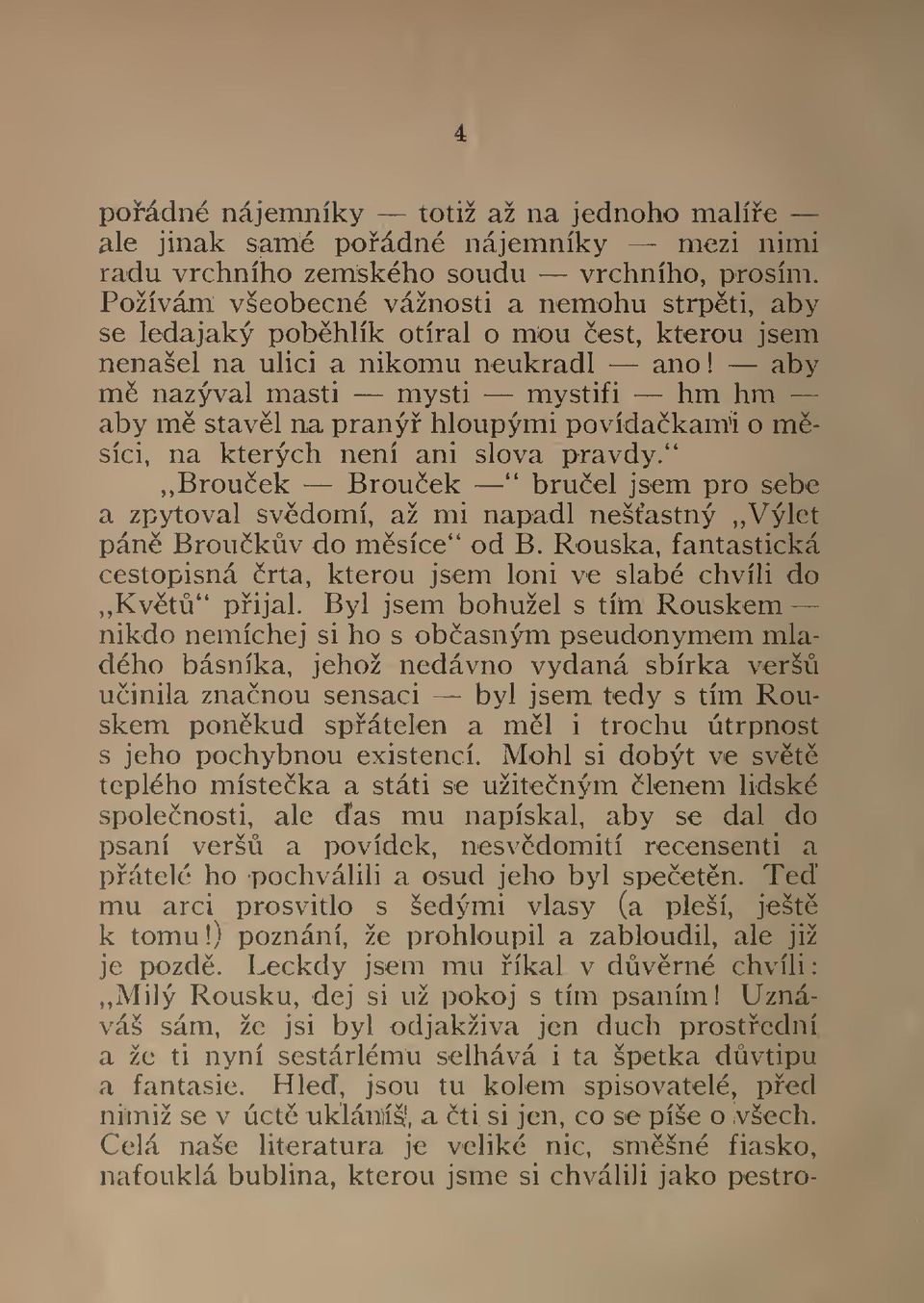 aby m nazýval masti mysti mystifi hm hm aby m stavl na praný hloupými povídakam^i o m- síci, na kterých není ani slova pravdy.