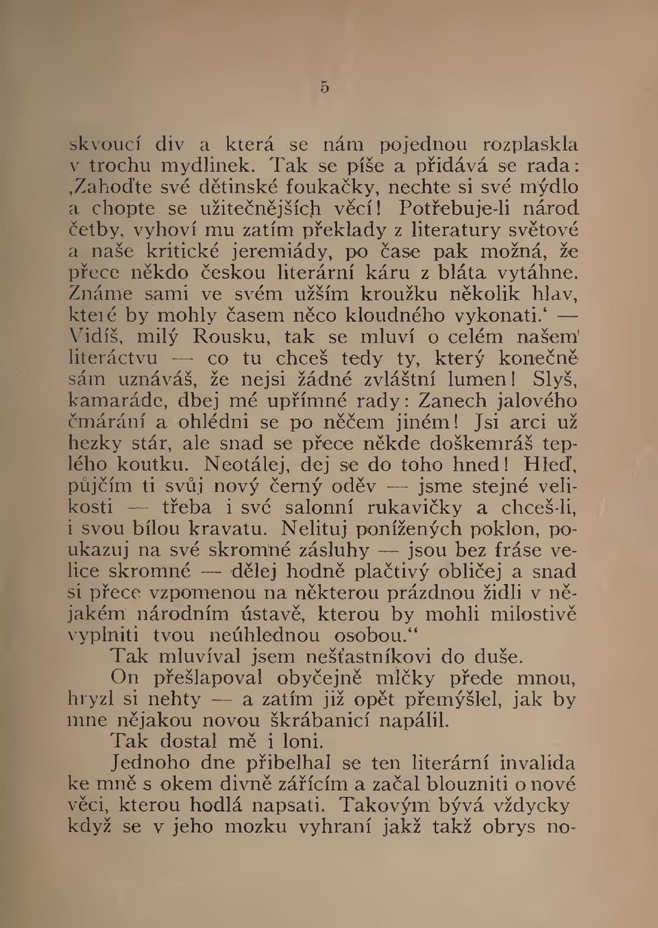 Známe sami ve svém užším kroužku nkolik hlav, které by mohly asem nco kloudného vykonati.