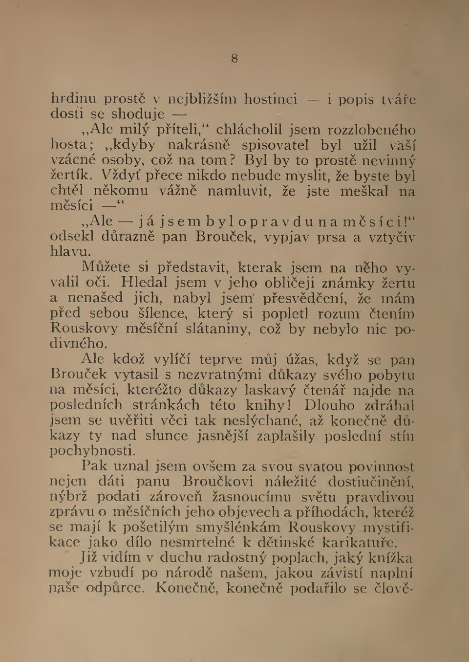 " odsekl drazn pan Brouek, vypjav prsa a vztyiv hlavu Ṁžete si pedstavit, kterak jsem na nho vyvalil oci.