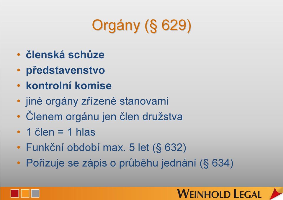 orgánu jen člen družstva 1 člen = 1 hlas Funkční