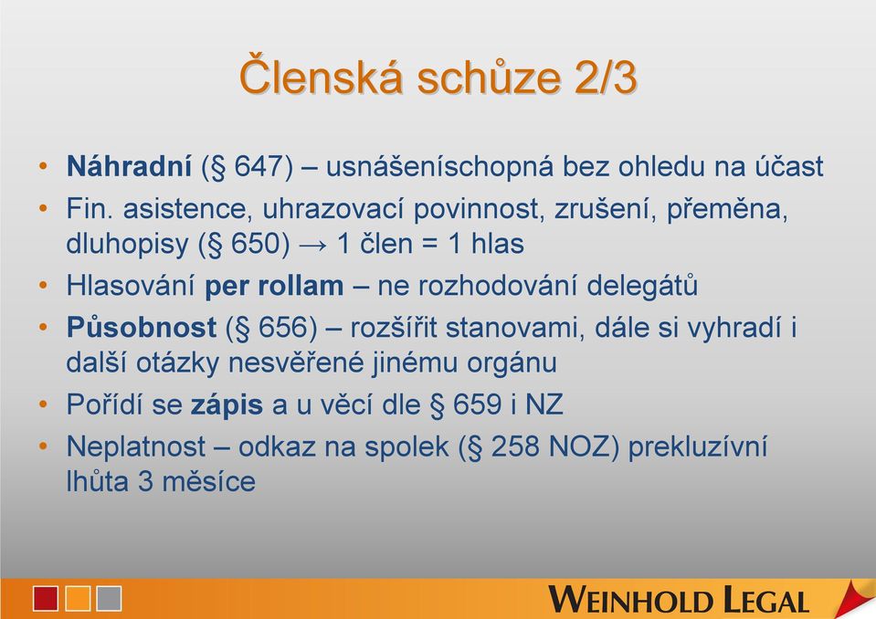 rollam ne rozhodování delegátů Působnost ( 656) rozšířit stanovami, dále si vyhradí i další otázky