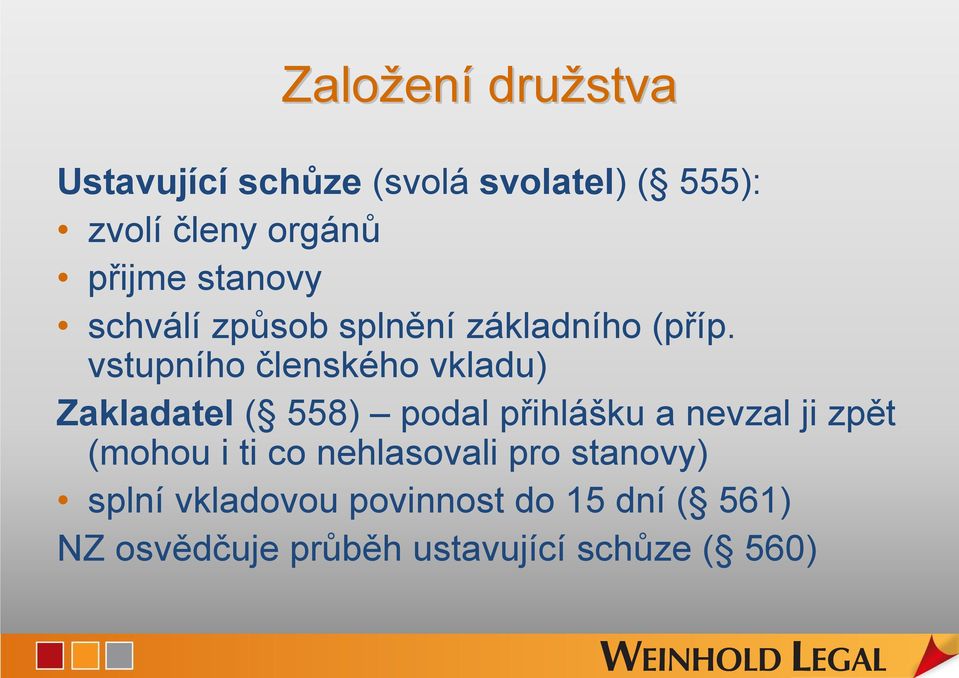 vstupního členského vkladu) Zakladatel ( 558) podal přihlášku a nevzal ji zpět (mohou