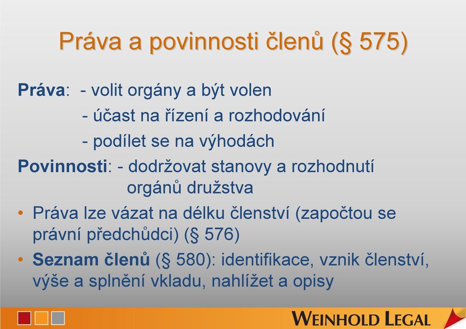 orgánů družstva Práva lze vázat na délku členství (započtou se právní předchůdci) (