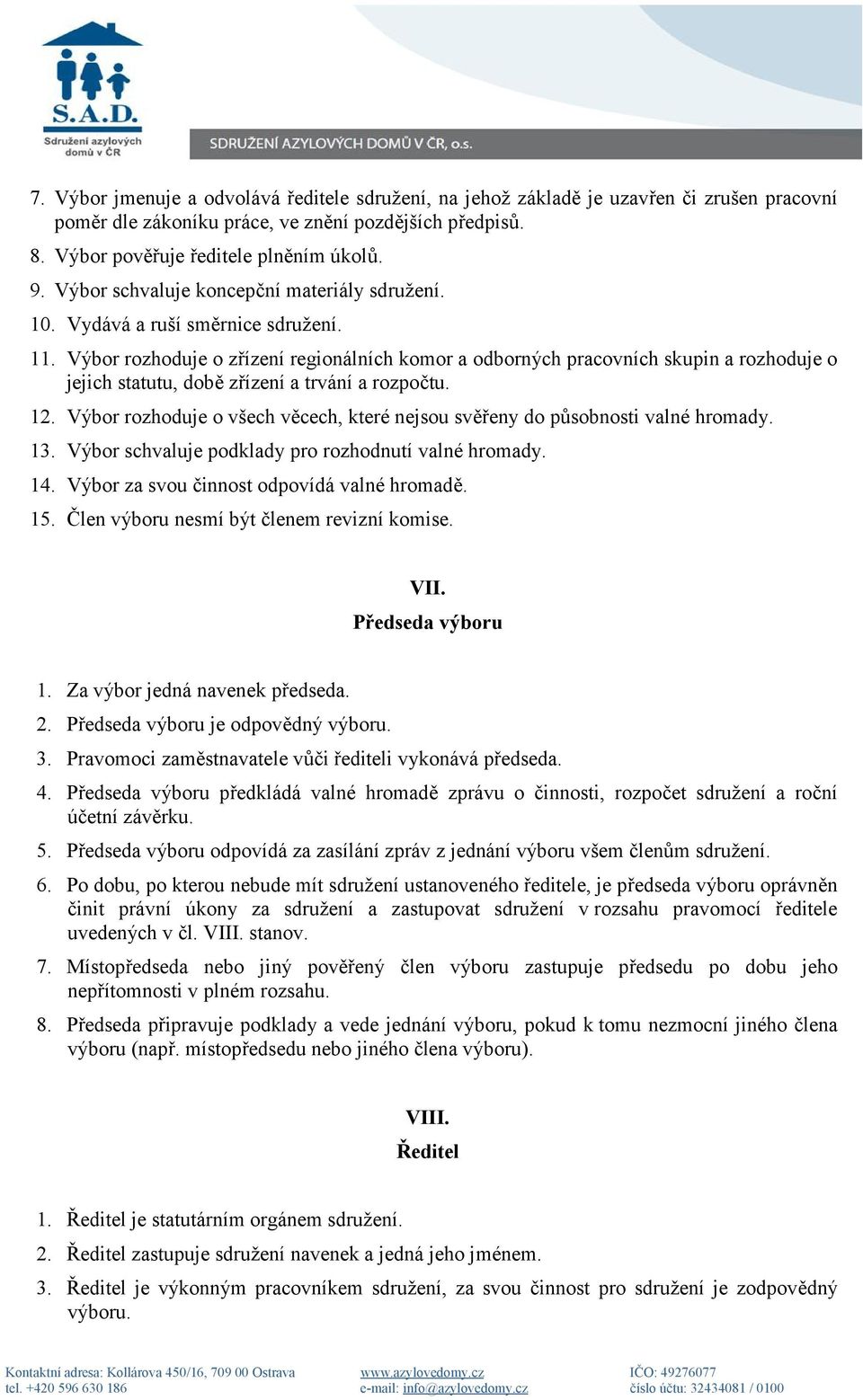 Výbor rozhoduje o zřízení regionálních komor a odborných pracovních skupin a rozhoduje o jejich statutu, době zřízení a trvání a rozpočtu. 12.