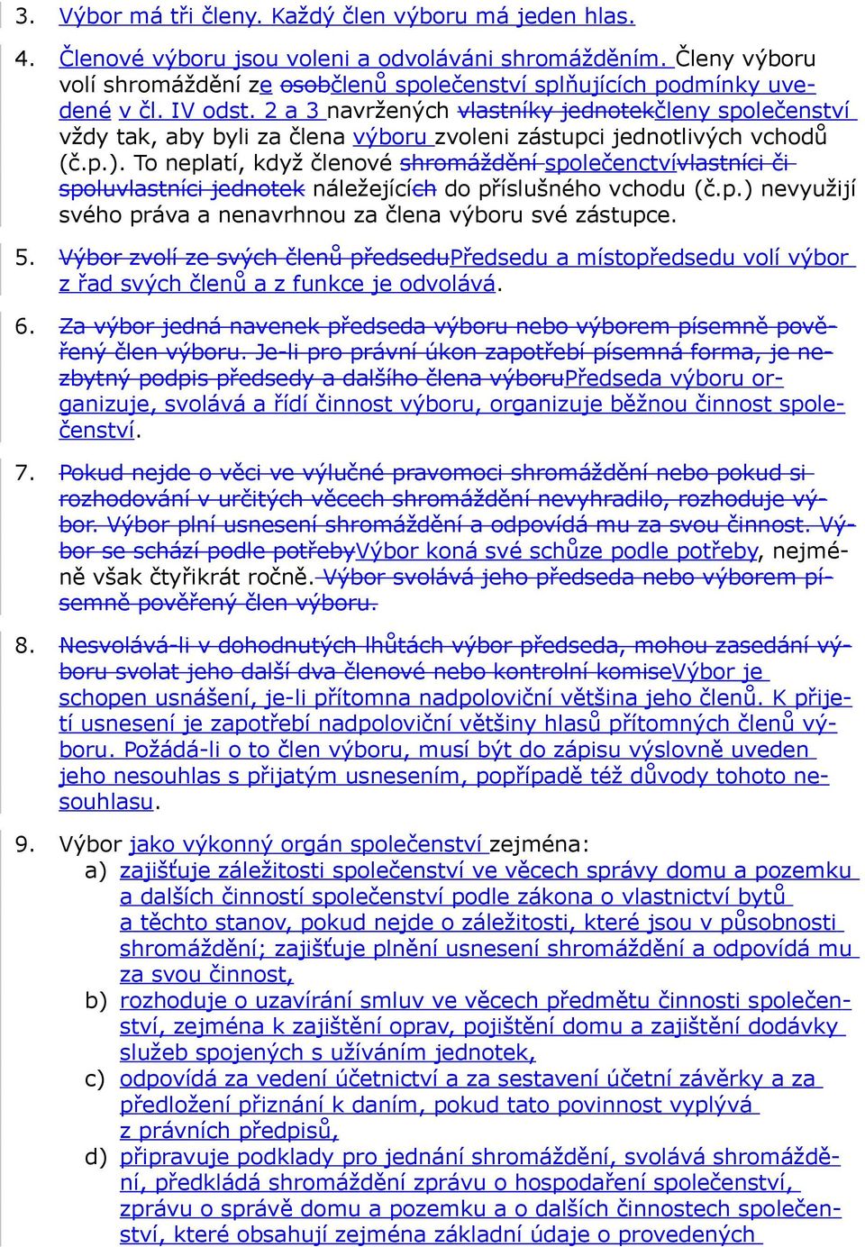 2 a 3 navržených vlastníky jednotekčleny společenství vždy tak, aby byli za člena výboru zvoleni zástupci jednotlivých vchodů (č.p.).