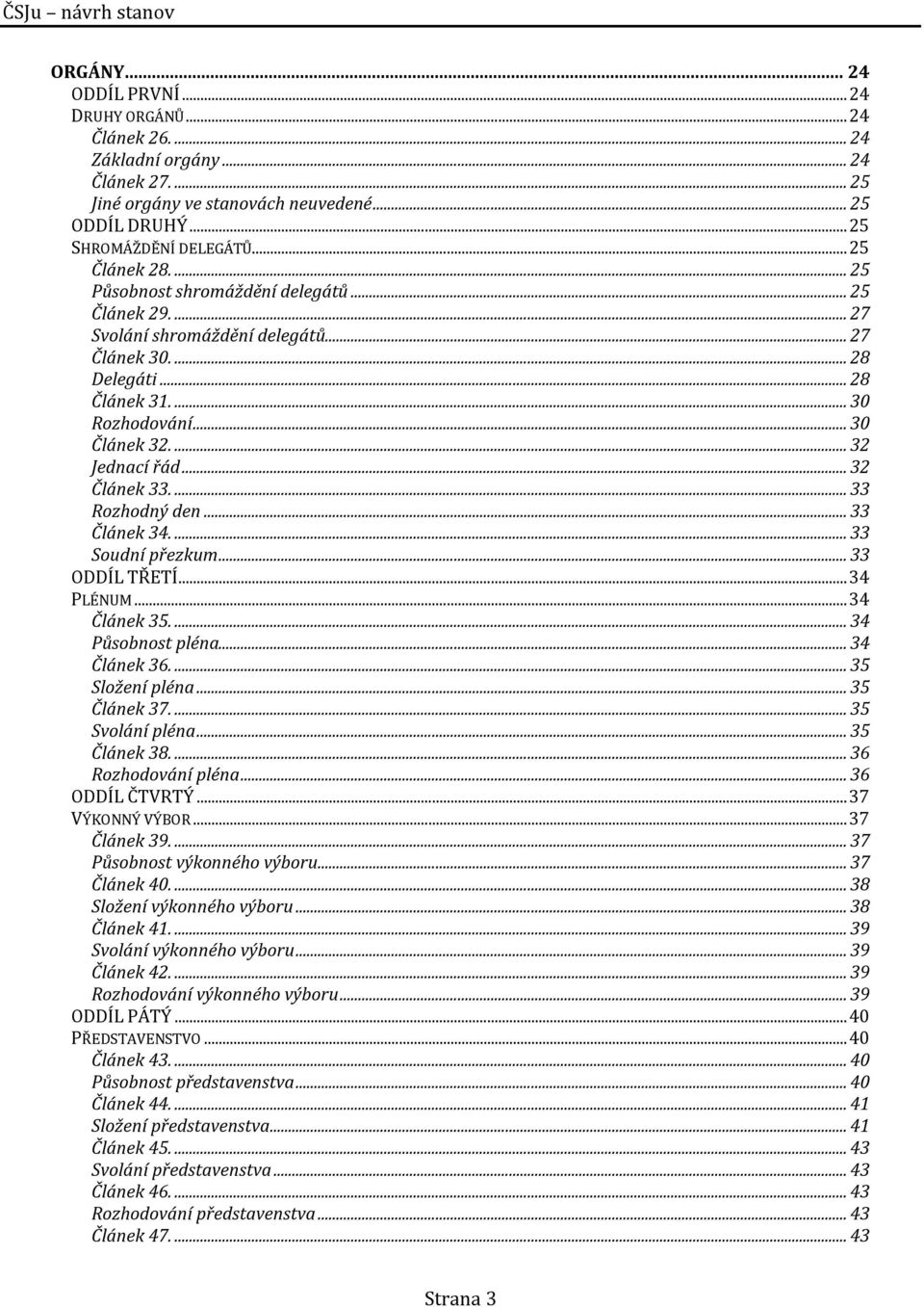 .. 32 Článek 33.... 33 Rozhodný den... 33 Článek 34.... 33 Soudní přezkum... 33 ODDÍL TŘETÍ... 34 PLÉNUM... 34 Článek 35.... 34 Působnost pléna... 34 Článek 36.... 35 Složení pléna... 35 Článek 37.