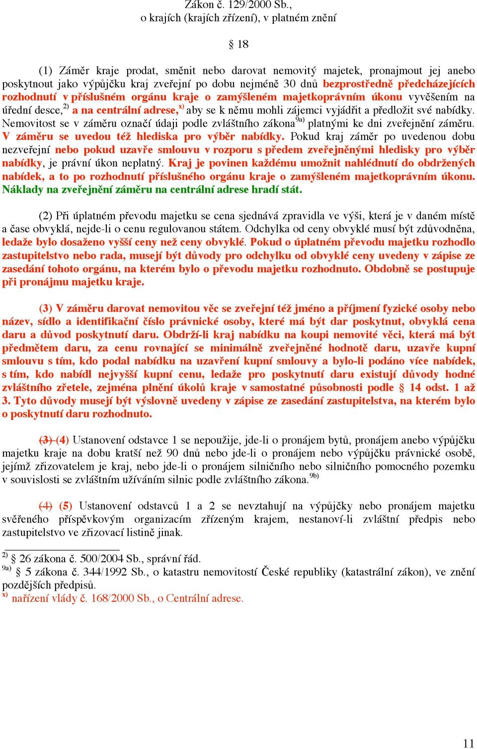 edcházejících rzhdnutí v p íslušném rgánu kraje zamýšleném majetkprávním úknu vyv šením na ú ední desce, 2) a na centrální adrese, x) aby se k n mu mhli zájemci vyjád it a p edlžit své nabídky.