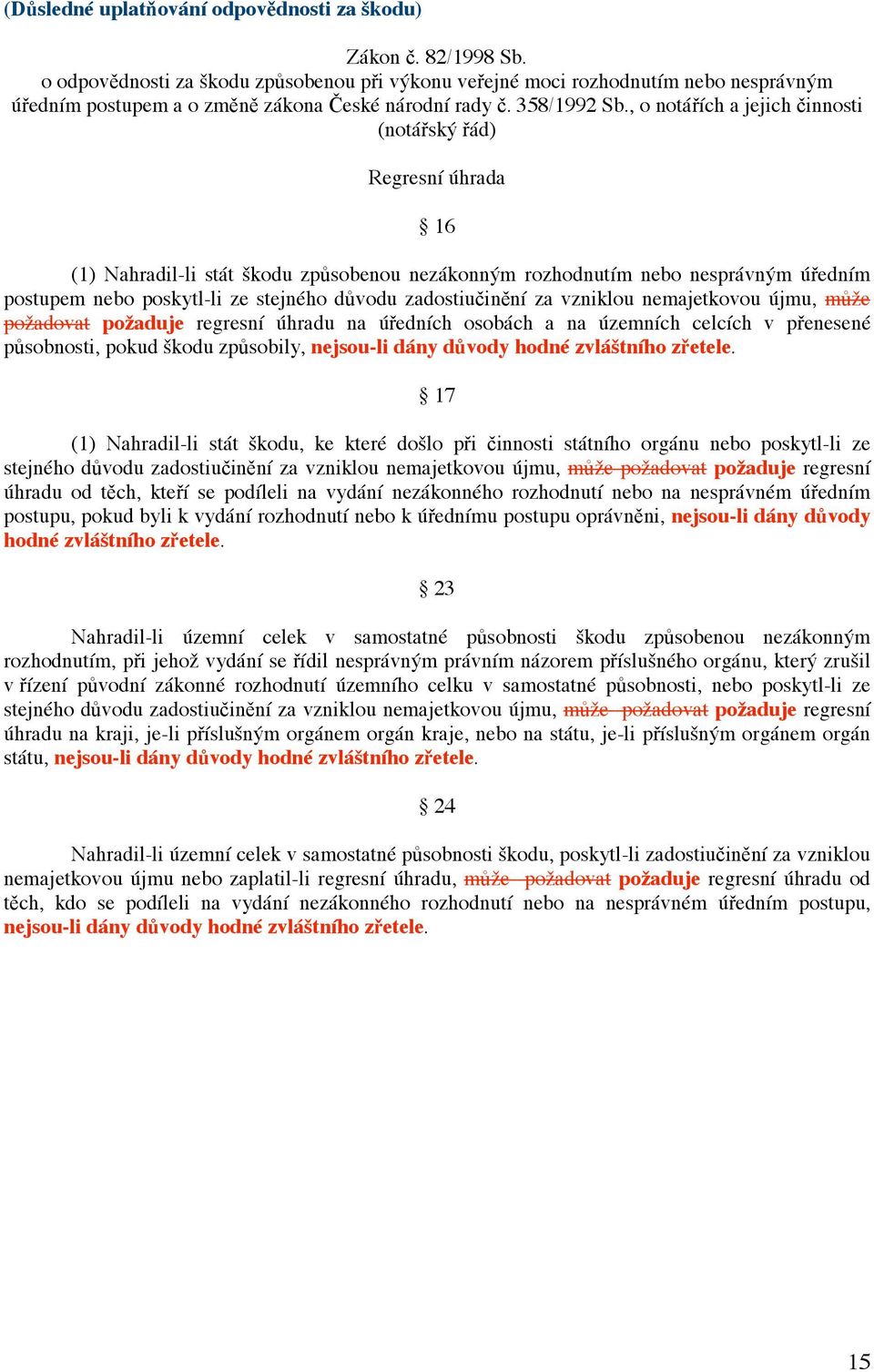 nemajetkvu újmu, m že pžadvat pžaduje regresní úhradu na ú edních sbách a na územních celcích v p enesené p sbnsti, pkud škdu zp sbily, nejsu-li dány d vdy hdné zvláštníh z etele.