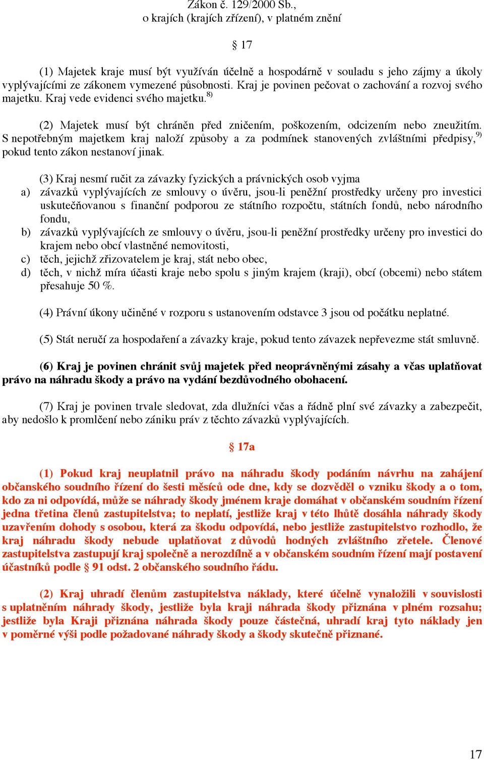 S nept ebným majetkem kraj nalží zp sby a za pdmínek stanvených zvláštními p edpisy, 9) pkud tent zákn nestanví jinak.