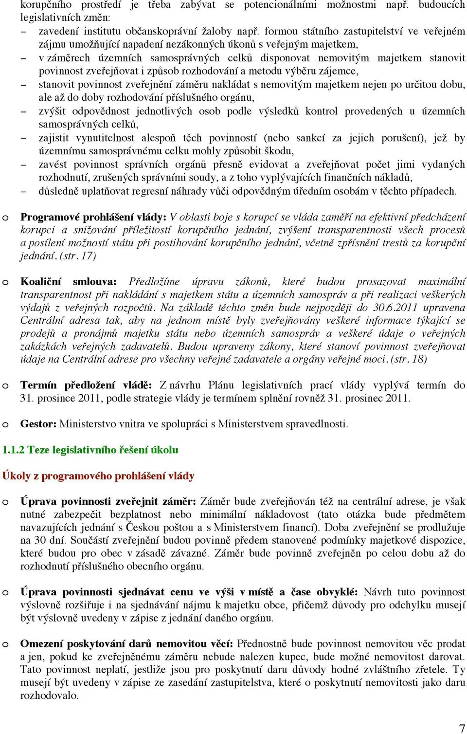 sb rzhdvání a metdu výb ru zájemce, stanvit pvinnst zve ejn ní zám ru nakládat s nemvitým majetkem nejen p ur itu dbu, ale až d dby rzhdvání p íslušnéh rgánu, zvýšit dpv dnst jedntlivých sb pdle